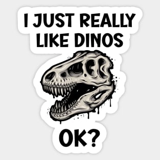 I just really like Dinos OK Sticker